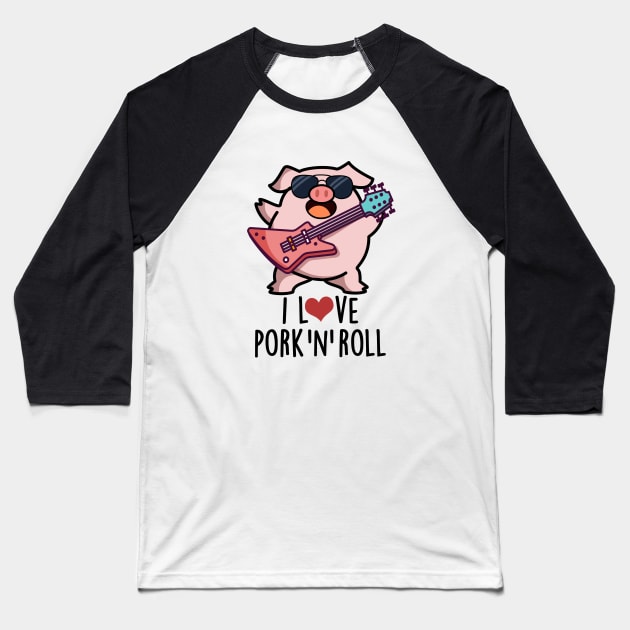 I Love Pork And Roll Cute Music Pig Pun Baseball T-Shirt by punnybone